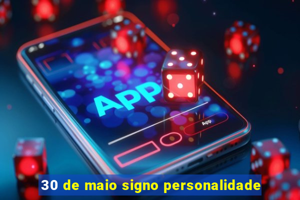 30 de maio signo personalidade